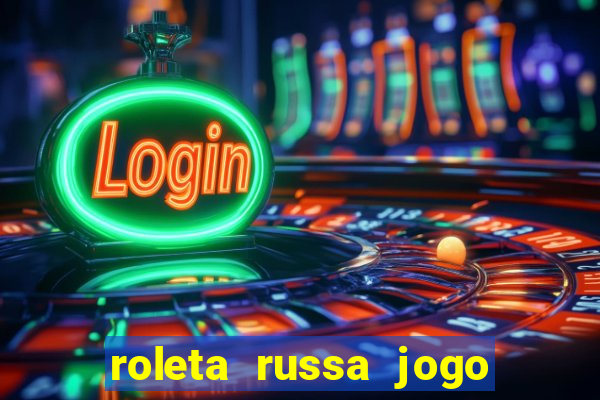 roleta russa jogo como funciona